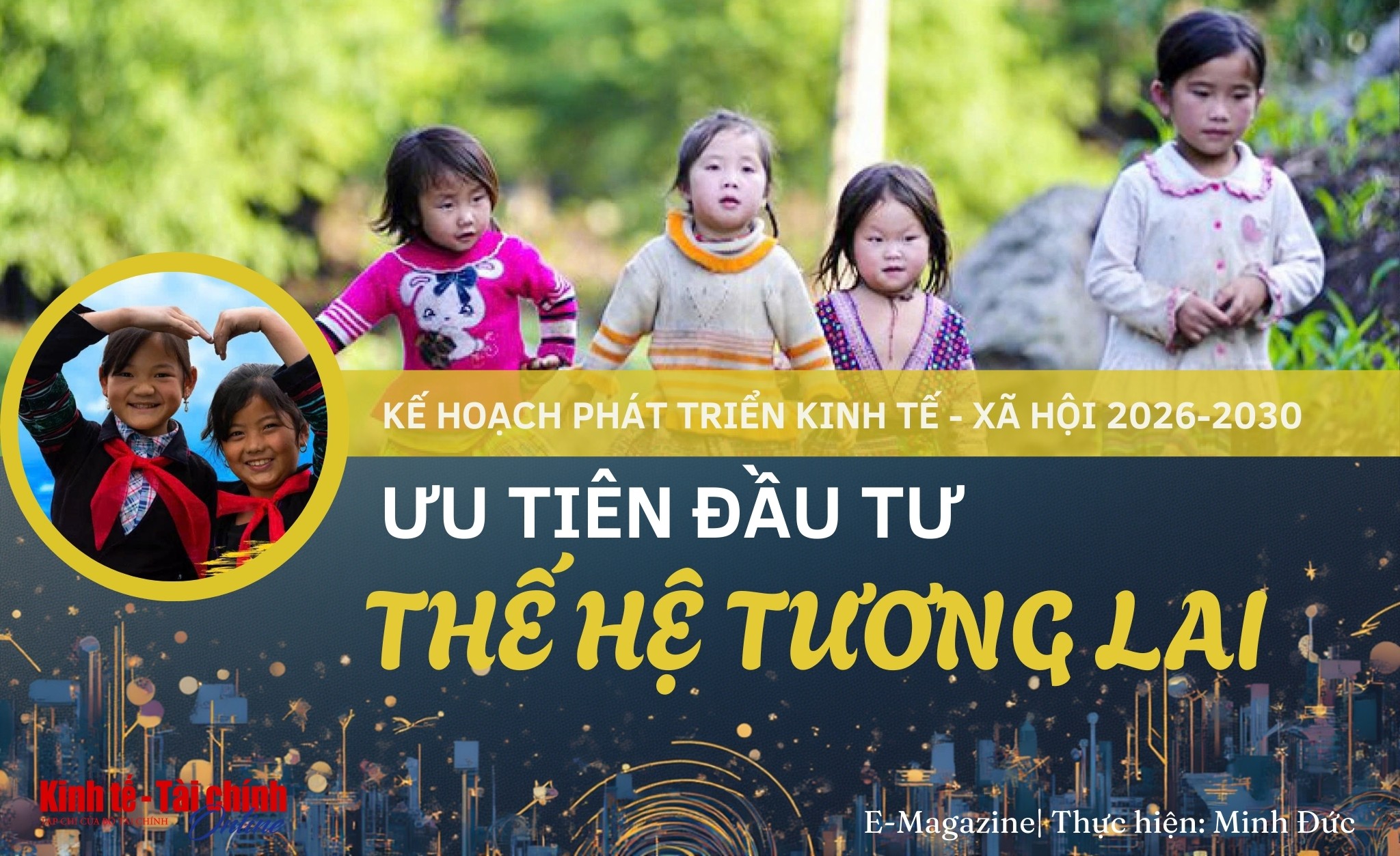 EMAGAZINE: Kế hoạch phát triển Kinh tế - xã hội 2026-2030: Ưu tiên đầu tư cho thế hệ tương lai