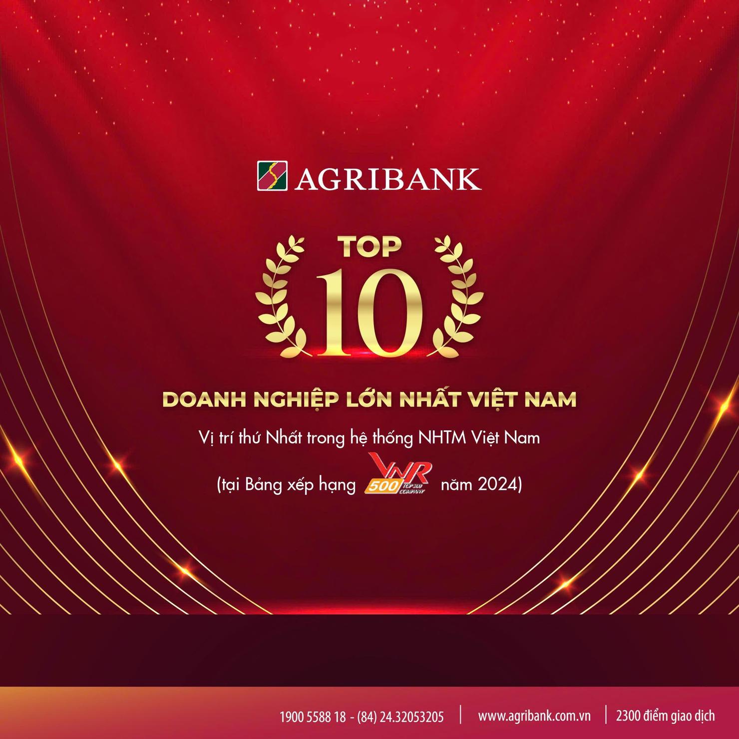 Agribank xếp hạng thứ 5 và là năm thứ 8 liên tiếp được vinh danh trong TOP10 Doanh nghiệp lớn nhất Việt Nam các năm từ 2016 đến nay.